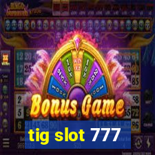 tig slot 777